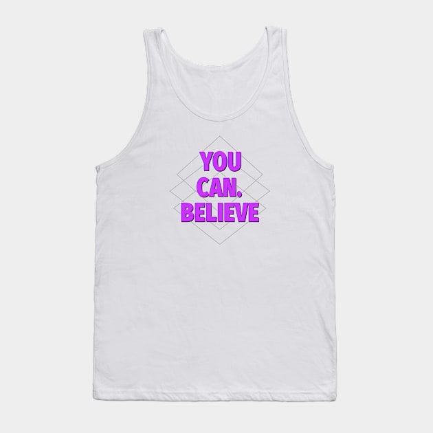 You Can. Believe Tank Top by Roqson